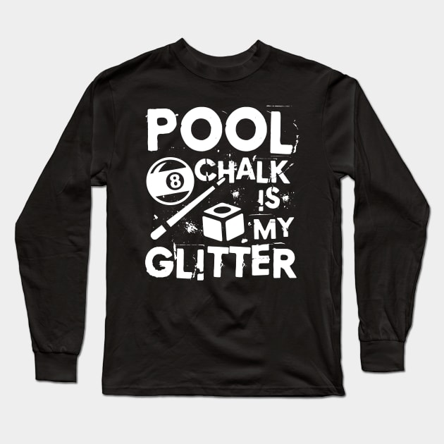 Pool Chalk is My Glitter - Billiard Long Sleeve T-Shirt by AngelBeez29